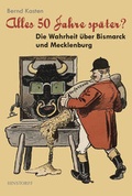 Cover: Alles 50 Jahre sp&auml;ter? - Die Warheit &uuml;ber Bismarck und Mecklenburg - Hinstorff