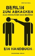 Cover: Berlin zum Abkacken Alle Arschl&ouml;cher nach Bezirken - Eulenspiegel Verlagsgruppe Buchverlage