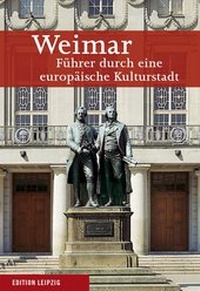 Abbildung von: Weimar. Führer durch eine europäische Kulturstadt / Weimar. Führer durch eine europäische Kulturstadt - Edition Leipzig