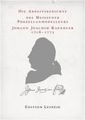 Cover: Die Arbeitsberichte des Meissener Porzellan-Modelleurs J. J. Kaendler 1706 - 1775 - Edition Leipzig