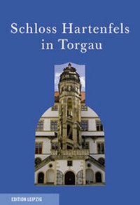 Abbildung von: Schloss Hartenfels in Torgau - Edition Leipzig