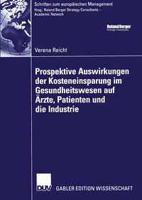 Bild vergrößern Bild: Prospektive Auswirkungen der Kosteneinsparung im Gesundheitswesen auf Ärzte, Patienten und die Industrie - Deutscher Universitätsverlag