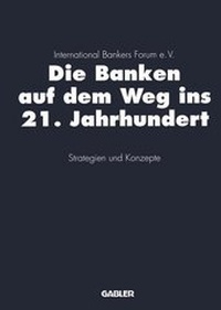 Abbildung von: Die Banken auf dem Weg ins 21. Jahrhundert - Springer Gabler