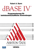 Cover: dBASE IV Programmierung f&uuml;r betriebswirtschaftliche Anwendungen - Vieweg+Teubner Verlag