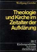 Cover: Kirchengeschichte in Einzeldarstellungen / Neuzeit / Theologie und Kirche im Zeitalter der Aufkl&auml;rung - Evangelische Verlagsanstalt