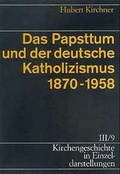 Cover: Kirchengeschichte in Einzeldarstellungen / Neuzeit / Das Papsttum und der deutsche Katholizismus (1870-1958) - Evangelische Verlagsanstalt
