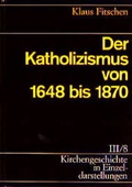 Cover: Kirchengeschichte in Einzeldarstellungen / Neuzeit / Der Katholizismus von 1648 bis 1870 - Evangelische Verlagsanstalt