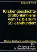 Cover: Kirchengeschichte in Einzeldarstellungen / Neuzeit / Kirchengeschichte Grossbritanniens vom 17. bis zum 20. Jahrhundert - Evangelische Verlagsanstalt