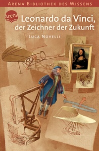 Abbildung von: Leonardo da Vinci, der Zeichner der Zukunft - Arena