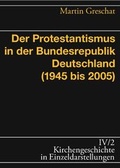 Cover: Der Protestantismus in der Bundesrepublik Deutschland (1945-2005) - Evangelische Verlagsanstalt
