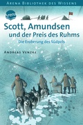 Cover: Scott, Amundsen und der Preis des Ruhms - Arena