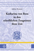 Cover: Katharina von Bora in den schriftlichen Zeugnissen ihrer Zeit - Evangelische Verlagsanstalt