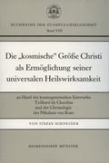 Cover: Die 'kosmische' Gr&ouml;sse Christi als Erm&ouml;glichung seiner universalen Heilswirksamkeit - Aschendorff