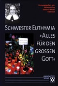 Cover: Schwester Euthymia. "Alles f&uuml;r den grossen Gott" - Aschendorff