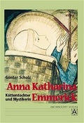 Cover: Anna Katharina Emmerick - K&ouml;tterstochter und Mystikerin - Aschendorff