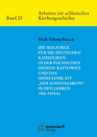 Abbildung von: Die Seelsorge für die deutschen Katholiken in der Polnischen Diözese Kattowitz und das Diözesanblatt "Der Sonntagsbote" in den Jahren 1925-1939/41 - Aschendorff