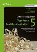 Cover: Unterrichtssequenzen Werken/Textiles Gestalten 5 - Auer Verlag in der AAP Lehrerwelt GmbH