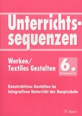 Cover: Unterrichtssequenzen Werken/Textiles Gestalten 6 - Auer Verlag in der AAP Lehrerwelt GmbH