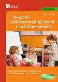 Cover: Die gro&szlig;e Erz&auml;hlwerkstatt f&uuml;r kleine Geschichtenerfinder - Auer Verlag in der AAP Lehrerwelt GmbH