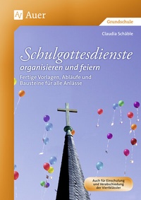 Abbildung von: Schulgottesdienste organisieren und feiern - Auer Verlag in der AAP Lehrerwelt GmbH