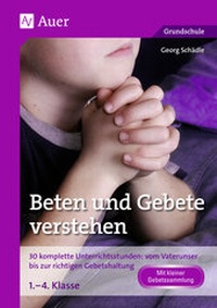 Abbildung von: Beten und Gebete verstehen - Auer Verlag in der AAP Lehrerwelt GmbH