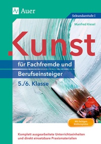 Bild vergrößern Bild: Kunst für Fachfremde und Berufseinsteiger Kl. 5-6 - Auer Verlag in der AAP Lehrerwelt GmbH