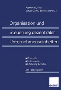 Abbildung von: Organisation und Steuerung dezentraler Unternehmenseinheiten - Springer Gabler