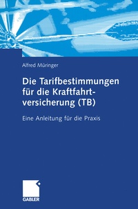 Abbildung von: Die Tarifbestimmungen für die Kraftfahrtversicherung (TB) - Springer Gabler
