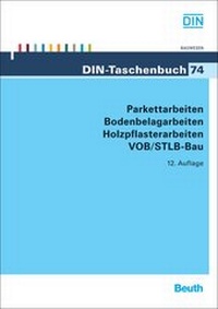 Abbildung von: Parkettarbeiten, Bodenbelagarbeiten, Holzpflasterarbeiten VOB/STLB-Bau - DIN Media