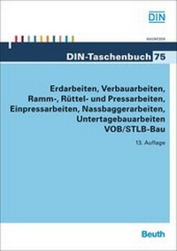 Abbildung von: Erdarbeiten, Verbauarbeiten, Ramm-, Rüttel- und Pressarbeiten, Einpressarbeiten, Nassbaggerarbeiten, Untertagebauarbeiten VOB/STLB-Bau - DIN Media