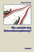 Cover: Wie entsteht eine Unternehmensplanung? - Springer Gabler