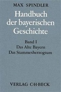Cover: Handbuch der bayerischen Geschichte / Handbuch der bayerischen Geschichte Bd. I: Das Alte Bayern. Das Stammesherzogtum bis zum Ausgang des 12. Jahrhunderts - C.H.BECK