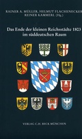 Cover: Das Ende der kleinen Reichsst&auml;dte 1803 im s&uuml;ddeutschen Raum - C.H.BECK