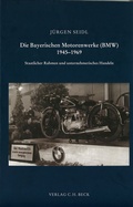 Cover: Die Bayerischen Motorenwerke (BMW) 1945-1969 - C.H.BECK