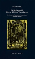Cover: Die Kirchenpolitik Herzog Wilhelms V. von Bayern - C.H.BECK