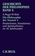 Cover: Geschichte der Philosophie Bd. 10: Die Philosophie der Neuzeit 4: Positivismus, Sozialismus und Spiritualismus im 19. Jahrhundert - C.H.BECK