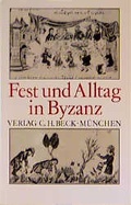 Cover: Fest und Alltag in Byzanz - C.H.BECK