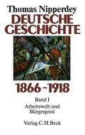 Cover: Deutsche Geschichte 1866-1918 Bd. 1: Arbeitswelt und B&uuml;rgergeist - C.H.BECK