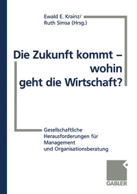 Abbildung von: Die Zukunft kommt - wohin geht die Wirtschaft? - Springer Gabler