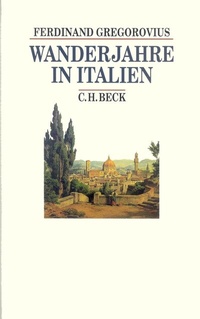 Abbildung von: Beck's Historische Bibliothek / Wanderjahre in Italien - C.H.BECK