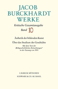 Bild vergrößern Bild: Jacob Burckhardt Werke Bd. 10: Ästhetik der bildenden Kunst - Über das Studium der Geschichte - C.H.BECK