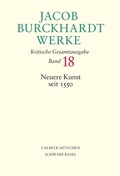 Cover: Jacob Burckhardt Werke Bd. 18: Neuere Kunst seit 1550 - C.H.BECK