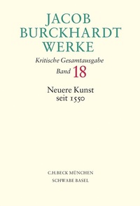 Bild vergrößern Bild: Jacob Burckhardt Werke Bd. 18: Neuere Kunst seit 1550 - C.H.BECK