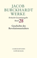 Cover: Jacob Burckhardt Werke Bd. 28: Geschichte des Revolutionszeitalters - C.H.BECK