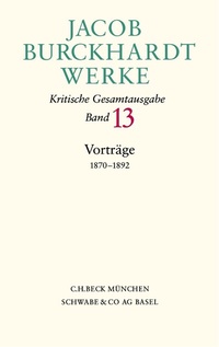 Bild vergrößern Bild: Jacob Burckhardt Werke Bd. 13: Vorträge 1870-1892 - C.H.BECK