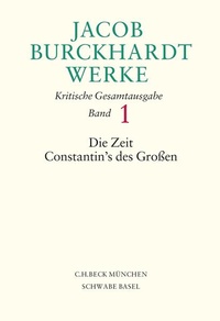 Bild vergrößern Bild: Jacob Burckhardt Werke Bd. 1: Die Zeit Constantin's des Großen - C.H.BECK