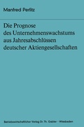 Cover: Die Prognose des Unternehmens- wachstums aus Jahresabschl&uuml;ssen deutscher Aktiengesellschaften - Springer Gabler