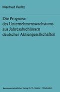 Cover: Die Prognose des Unternehmens- wachstums aus Jahresabschl&uuml;ssen deutscher Aktiengesellschaften - Springer Gabler