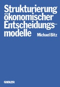 Cover: Die Strukturierung &ouml;konomischer Entscheidungsmodelle - Springer Gabler