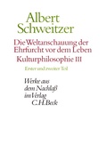 Cover: Die Weltanschauung der Ehrfurcht vor dem Leben. Kulturphilosophie III - C.H.BECK